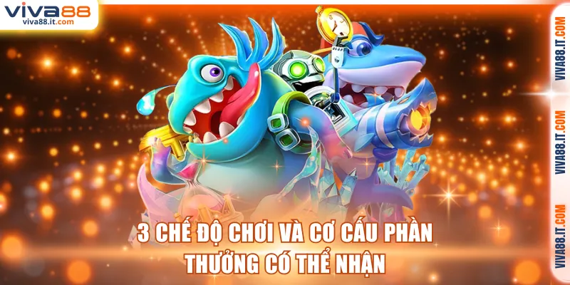 3 chế độ chơi và cơ cấu phần thưởng có thể nhận