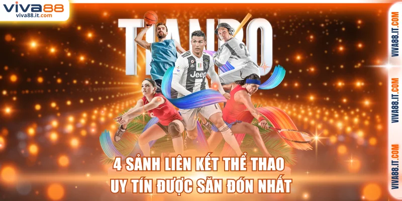4 sảnh liên kết thể thao uy tín được săn đón nhất