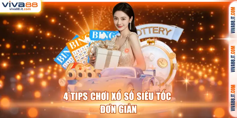 4 tips chơi xổ số siêu tốc đơn giản