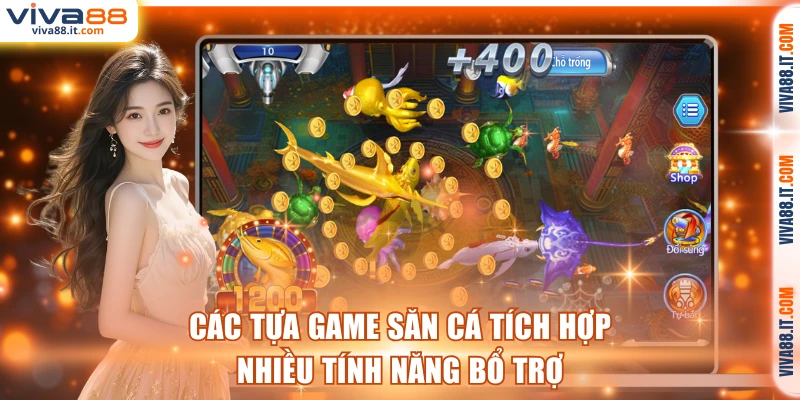 Các tựa game săn cá tích hợp nhiều tính năng bổ trợ