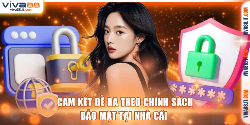 Cam kết đề ra theo chính sách bảo mật tại nhà cái