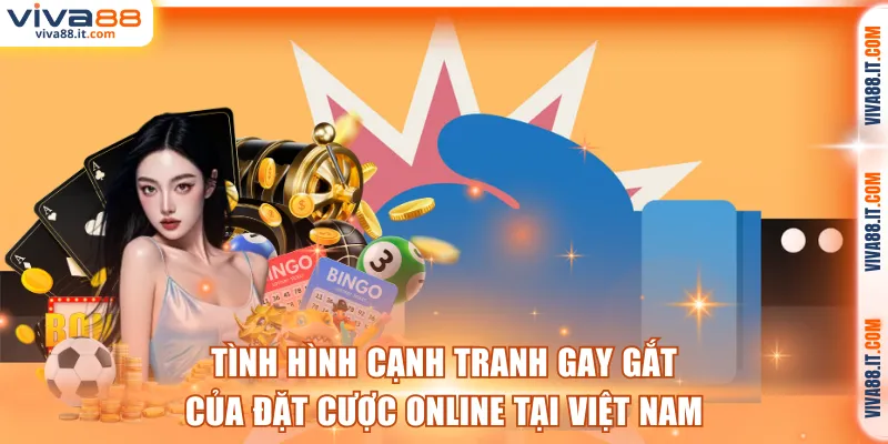 Cạnh tranh gay gắt của cược online tại Việt Nam
