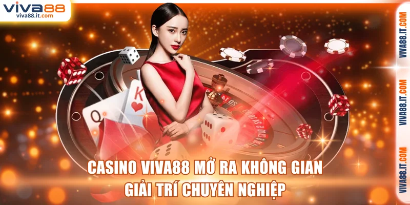 Casino VIVA88 mở ra không gian giải trí chuyên nghiệp