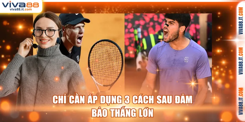 Chỉ cần áp dụng 3 cách sau đảm bảo thắng lớn