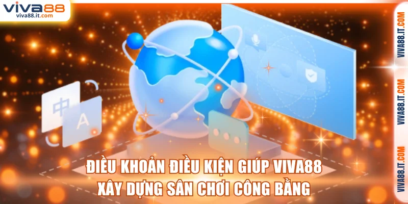 Điều khoản điều kiện giúp VIVA88 xây dựng sân chơi công bằng