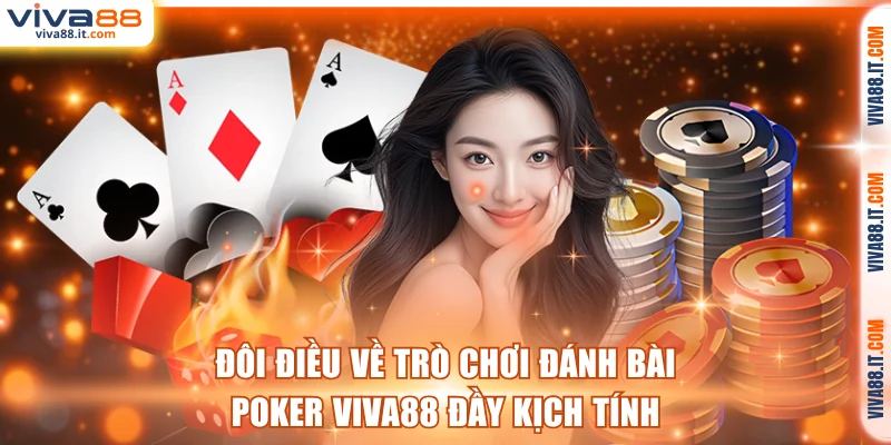 Đôi điều về trò chơi bài Poker VIVA88