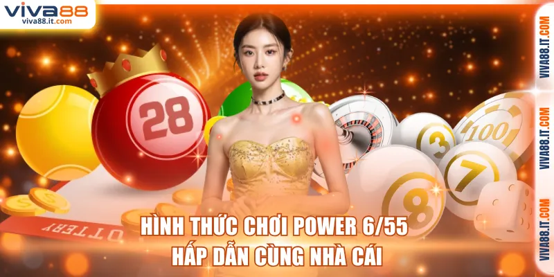 Hình thức chơi Power 6/55 hấp dẫn cùng nhà cái