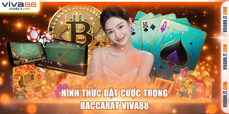 Hình thức đặt cược trong Baccarat VIVA88