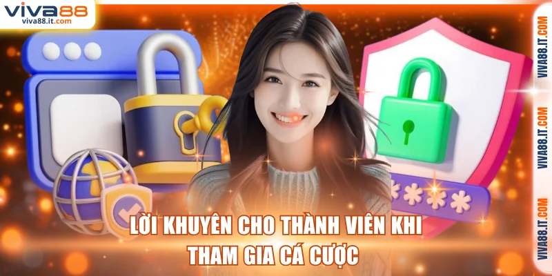 Lời khuyên cho thành viên khi tham gia cá cược