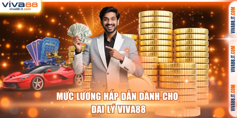 Mức lương hấp dẫn dành cho đại lý VIVA88