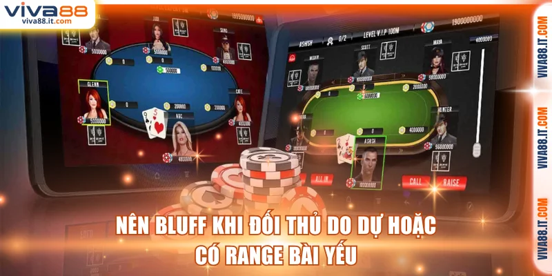 Nên bluff khi đối thủ do dự hoặc có range bài yếu