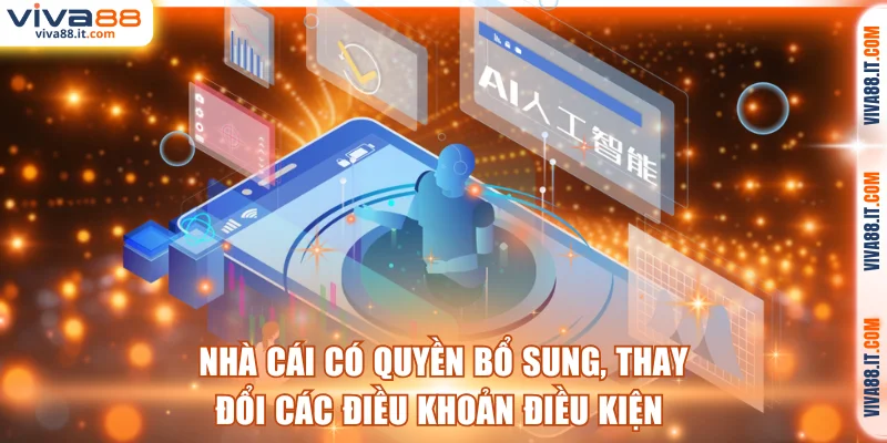 Nhà cái có quyền bổ sung, thay đổi các điều khoản điều kiện