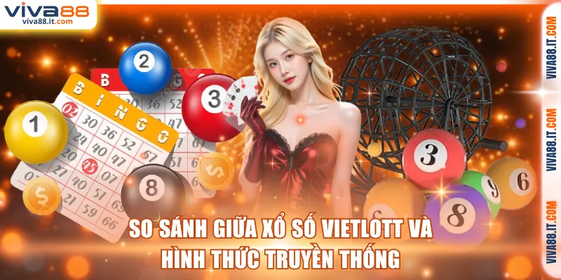 So sánh giữa xổ số Vietlott và hình thức truyền thống