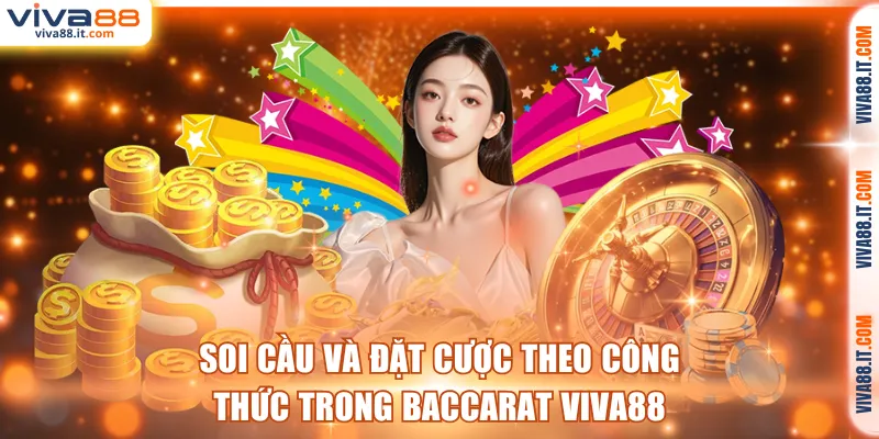 Soi cầu và đặt cược theo công thức trong Baccarat VIVA88