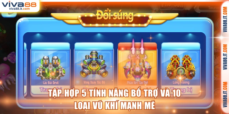 Tập hợp 5 tính năng bổ trợ và 10 loại vũ khí mạnh mẽ