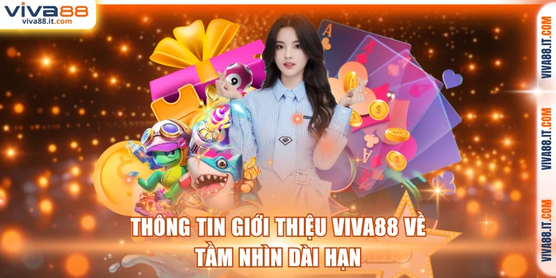 Thông tin giới thiệu VIVA88 về tầm nhìn dài hạn