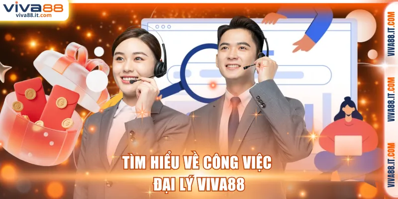 Tìm hiểu về công việc đại lý VIVA88