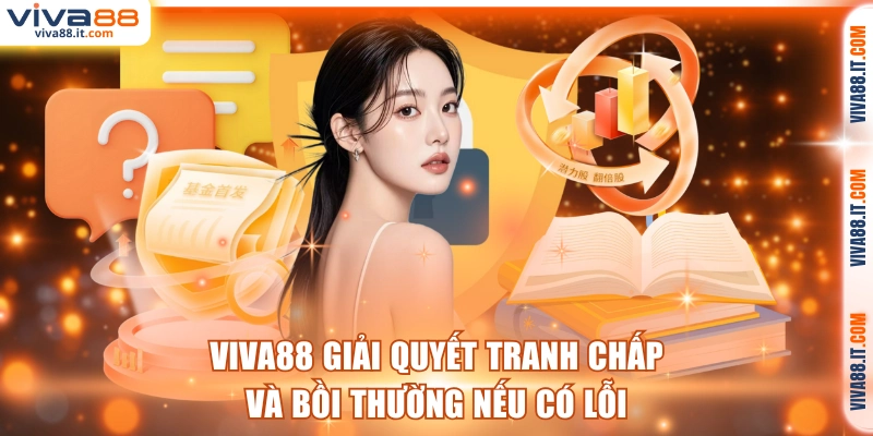 VIVA88 giải quyết tranh chấp và bồi thường nếu có lỗi