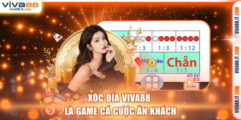 Xóc đĩa VIVA88 là game cá cược ăn khách