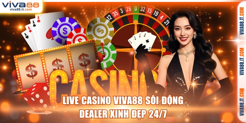 Live casino sôi động ngày đêm cùng dealer